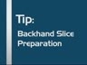 Backhand slice